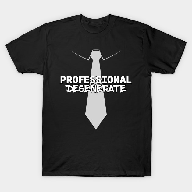 Professional Degenerate (Light on Dark) T-Shirt by Ecchi Misanthrope